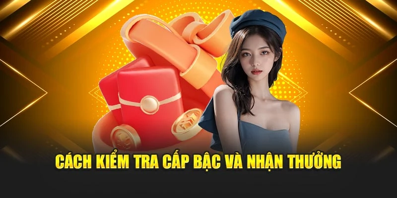 Cách kiểm tra cấp bậc và nhận thưởng