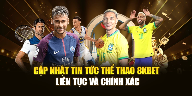 Cập nhật tin tức thể thao 8KBET liên tục và chính xác