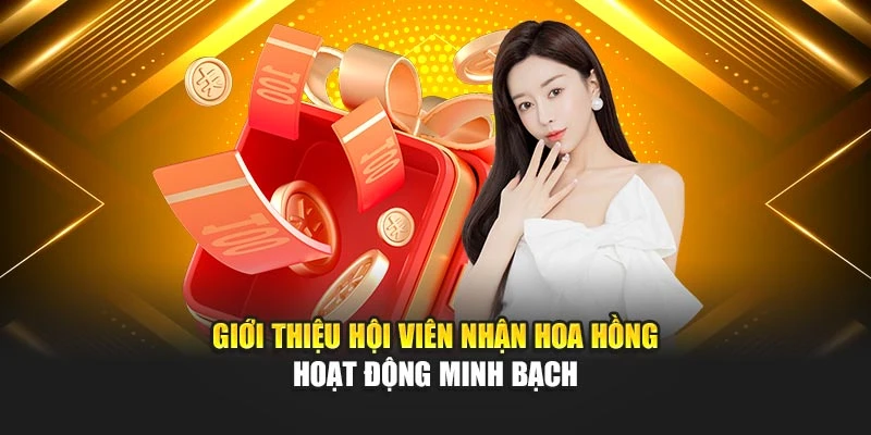 Giới thiệu hội viên nhận hoa hồng hoạt động minh bạch
