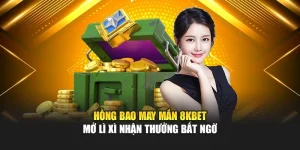 Hồng Bao May Mắn 8kbet – Mở Lì Xì Nhận Thưởng Bất Ngờ