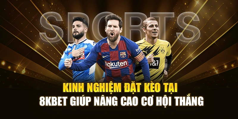 Kinh nghiệm đặt kèo tại 8KBET giúp nâng cao cơ hội thắng
