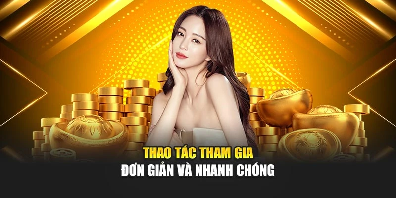 Thao tác tham gia đơn giản và nhanh chóng